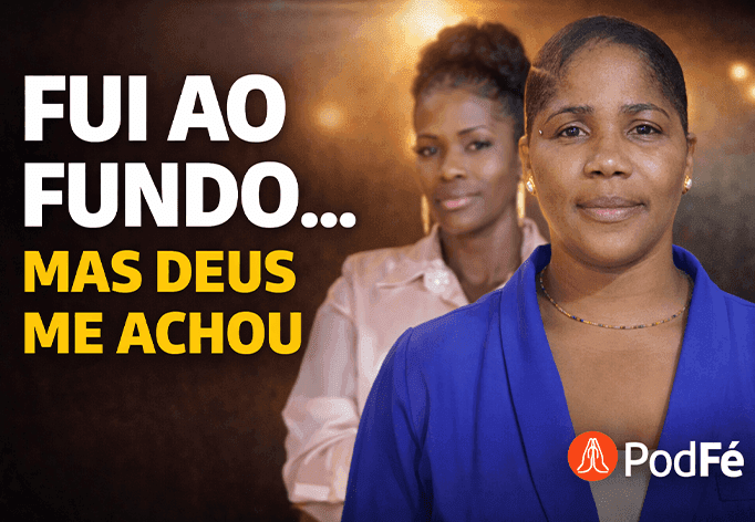 Do Abismo à Luz: O Resgate de uma Identidade Roubada! Podfé#105